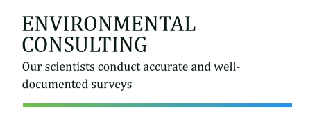 ENVIRONMENTAL CONSULTING Our scientists conduct accurate and well-documented surveys