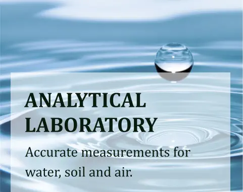 ANALYTICAL LABORATORY Accurate measurements for water, soil and air.