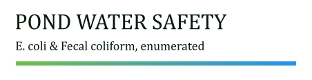 POND WATER SAFETY E. coli & Fecal coliform, enumerated