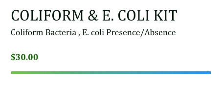 COLIFORM & E. COLI KIT Coliform Bacteria , E. coli Presence/Absence   $30.00