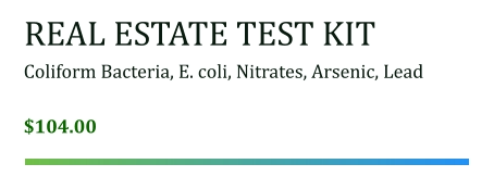 REAL ESTATE TEST KIT Coliform Bacteria, E. coli, Nitrates, Arsenic, Lead   $104.00