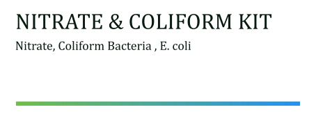 NITRATE & COLIFORM KIT Nitrate, Coliform Bacteria , E. coli
