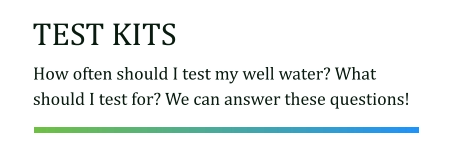 TEST KITS How often should I test my well water? What should I test for? We can answer these questions!
