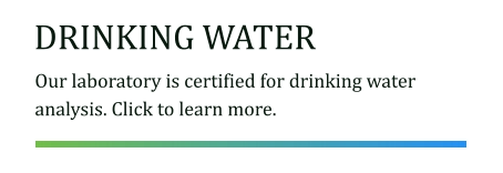 DRINKING WATER Our laboratory is certified for drinking water analysis. Click to learn more.