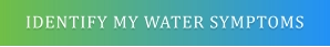 IDENTIFY MY WATER SYMPTOMS