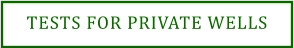 TESTS FOR PRIVATE WELLS