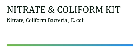 NITRATE & COLIFORM KIT Nitrate, Coliform Bacteria , E. coli