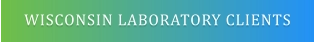 WISCONSIN LABORATORY CLIENTS