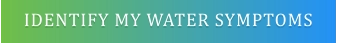 IDENTIFY MY WATER SYMPTOMS