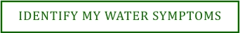 IDENTIFY MY WATER SYMPTOMS