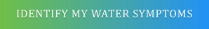 IDENTIFY MY WATER SYMPTOMS