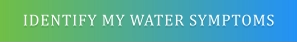 IDENTIFY MY WATER SYMPTOMS