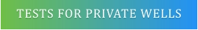 TESTS FOR PRIVATE WELLS
