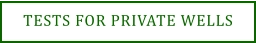 TESTS FOR PRIVATE WELLS