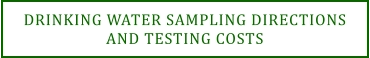 DRINKING WATER SAMPLING DIRECTIONSAND TESTING COSTS