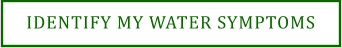 IDENTIFY MY WATER SYMPTOMS