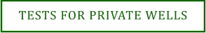 TESTS FOR PRIVATE WELLS