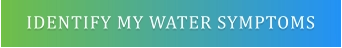 IDENTIFY MY WATER SYMPTOMS